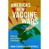 KNYGA Mark C Navin America's New Vaccine Wars