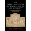KNYGA Mark Letteney Christianization of Knowledge in Late Antiquity
