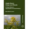 KNYGA Mark Mckerracher Anglo-Saxon Crops and Weeds: A Case Study in Quantitative Archaeobotany