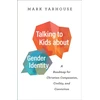 KNYGA Mark Yarhouse Talking to Kids about Gender Identity – A Roadmap for Christian Compassion, Civility, and Conviction