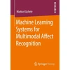 KNYGA Markus Kachele Machine Learning Systems for Multimodal Affect Recognition