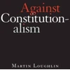 KNYGA Martin Loughlin Against Constitutionalism