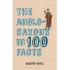 KNYGA Martin Wall Anglo-Saxons in 100 Facts