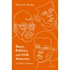 KNYGA Mary M Burke Race, Politics, and Irish America