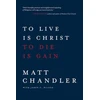 KNYGA Matt Chandler To Live Is Christ to Die Is Gain