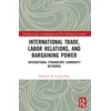 KNYGA Fischer International Trade, Labor Relations, and Bargaining Power