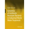KNYGA Maulin P Shah Genomics of Antibiotic Resistant Bacteria in Industrial Waste Vanduo Treatment