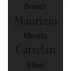 KNYGA Maurizio Cattelan: Breath Ghosts Blind