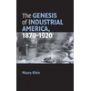 KNYGA Maury Klein Genesis of Industrial America, 1870–1920