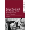 KNYGA Max Sexton Secular Magic and the Moving Image