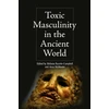 KNYGA Melanie Racette Campbell Toxic Masculinity in the Ancient World