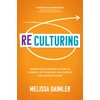 KNYGA Melissa Daimler ReCulturing: Design Your Company Culture to Connect with Strategy and Purpose for Lasting Success