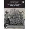 KNYGA Michael Cholbi Exploring the Philosophy of Death and Dying