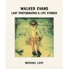 KNYGA Michael Lesy Walker Evans: Last Photographs &amp; Life Stories