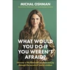 KNYGA Michal Oshman What Would You Do If You Weren't Afraid?
