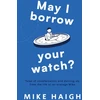 KNYGA Mike Haigh May I Borrow Your Watch?