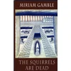KNYGA Miriam Gamble Squirrels Are Dead