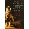 KNYGA Mirjam Van Veen Dutch Reformed Protestants in the Holy Roman Empire, c.1550–1620