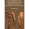 KNYGA Mirosaw Masoj Late Bronze Age Flintworking from Ritual Zones in Southern Scandinavia