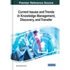 KNYGA Murray Eugene Jennex Current Issues and Trends in Knowledge Management, Discovery, and Transfer