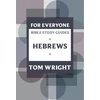 KNYGA N T Wright For Everyone Bible Study Guide: Hebrews