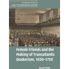 KNYGA Naomi Pullin Female Friends and the Making of Transatlantic Quakerism, 1650–1750