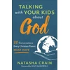 KNYGA Natasha Crain Talking with Your Kids about God – 30 Conversations Every Christian Parent Must Have