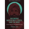 KNYGA Navjotpal Kaur Hegemonic Masculinity, Caste, and the Body