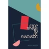 KNYGA NAYLOR Stop Trying to be Fantastic