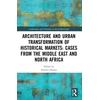 KNYGA Neveen Hamza Architecture and Urban Transformation of Historical Markets: Cases from the Middle East and North Africa
