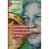 KNYGA Niall Duggan Competition and Compromise among Chinese Actors in Africa