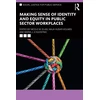 KNYGA Nicole M Elias Making Sense of Identity and Equity in Public Sector Workplaces