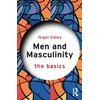 KNYGA Nigel Edley Men and Masculinity: The Basics