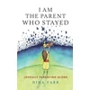 KNYGA Nina Farr I am the Parent who Stayed