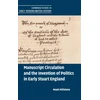 KNYGA Noah Millstone Manuscript Circulation and the Invention of Politics in Early Stuart England