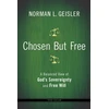 KNYGA Norman L Geisler Chosen But Free – A Balanced View of God`s Sovereignty and Free Will