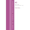 KNYGA Code of Federal Regulations, TITLE 45 PUBLIC WELFARE 1-139, Revised as of October 1, 2022