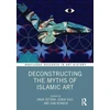 KNYGA Onur Ozturk Deconstructing the Myths of Islamic Art