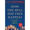 KNYGA P J Orourke How the Hell Did This Happen?
