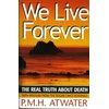 KNYGA P. M. H. Atwater We Live Forever
