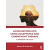 KNYGA Patricia E. Zurita Ona Living Beyond OCD Using Acceptance and Commitment Therapy