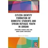 KNYGA Patricia K Kubow Citizen Identity Formation of Domestic Students and Syrian Refugee Youth in Jordan