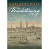 KNYGA Patrick Spero Philadelphia, the Revolutionary City