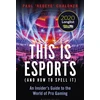 KNYGA Paul Chaloner This is esports (and How to Spell it) – LONGLISTED FOR THE WILLIAM HILL SPORTS BOOK AWARD 2020