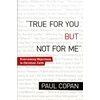 KNYGA Paul Copan True for You, But Not for Me – Overcoming Objections to Christian Faith