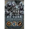 KNYGA Paul L Dawson Richard Duke of York, Father of Kings