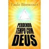 KNYGA Paulo Bittencourt Perdendo Tempo Com Deus