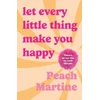 KNYGA Peach Martine Let Every Little Thing Make You Happy, Poetry to make you laugh, cry and forget your ex