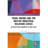 KNYGA Peter Ackers Trade Unions and the British Industrial Relations Crisis
