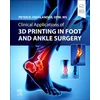 KNYGA Peter D Highlander Clinical Applications of 3D Printing in Foot and Ankle Surgery